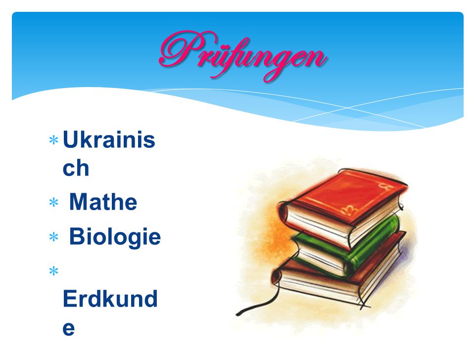 Prüfungen Ukrainisch Mathe Biologie Erdkunde Englisch