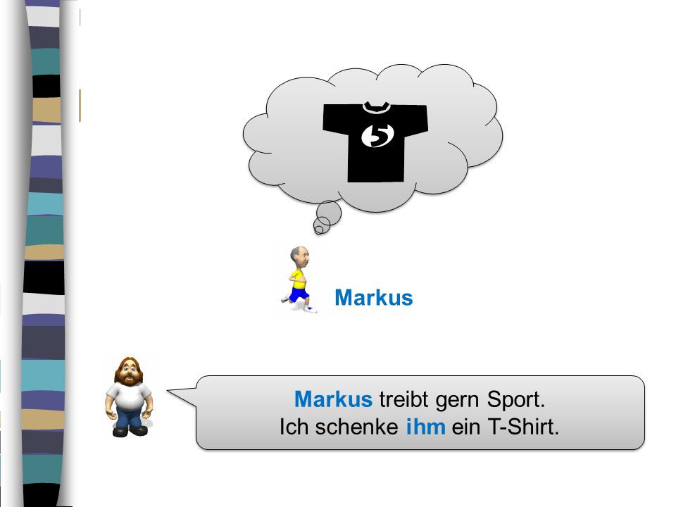 Markus treibt gern Sport. Ich schenke ihm ein T-Shirt.