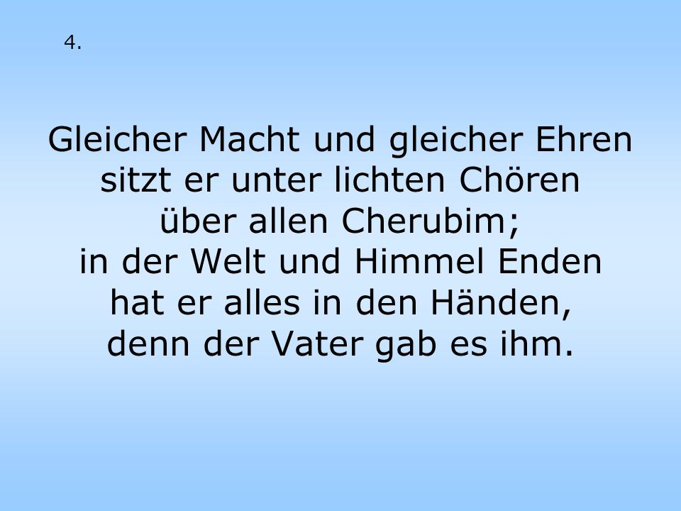 Gleicher Macht und gleicher Ehren sitzt er unter lichten Chören