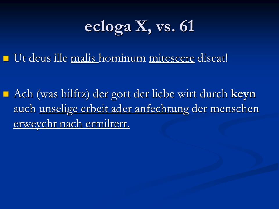 ecloga X, vs. 61 Ut deus ille malis hominum mitescere discat!