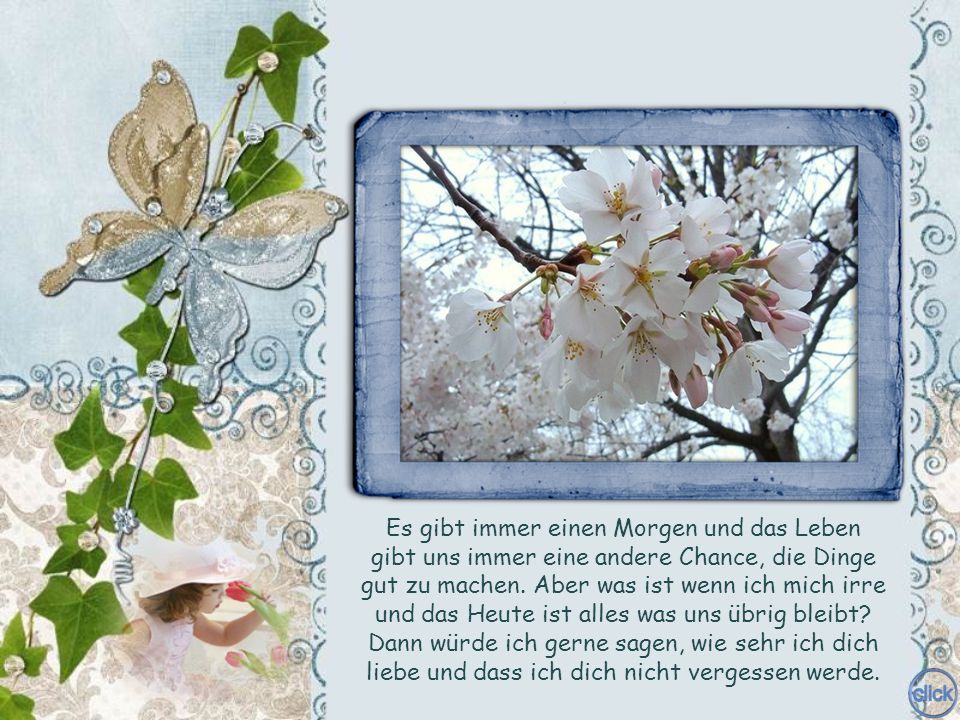 Es gibt immer einen Morgen und das Leben gibt uns immer eine andere Chance, die Dinge gut zu machen.