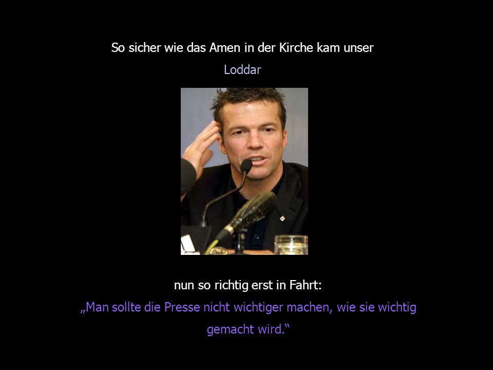 So sicher wie das Amen in der Kirche kam unser Loddar