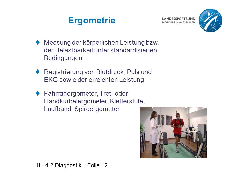 Ergometrie Messung der körperlichen Leistung bzw. der Belastbarkeit unter standardisierten Bedingungen.