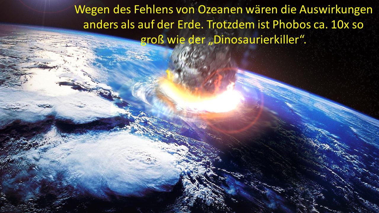 Wegen des Fehlens von Ozeanen wären die Auswirkungen anders als auf der Erde.