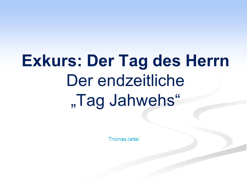 Exkurs: Der Tag des Herrn Der endzeitliche „Tag Jahwehs