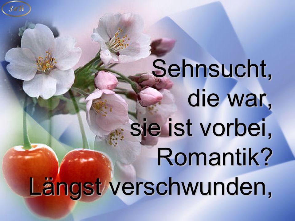 Sehnsucht, die war, sie ist vorbei, Romantik Längst verschwunden,