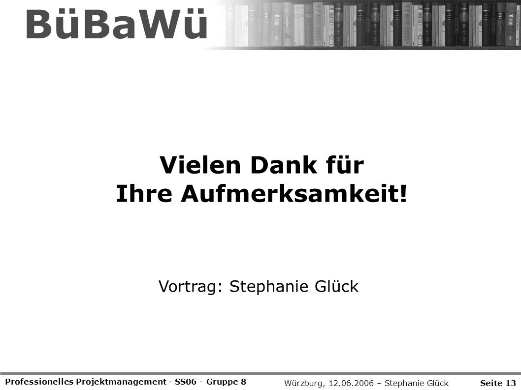 BüBaWü Vielen Dank für Ihre Aufmerksamkeit! Vortrag: Stephanie Glück