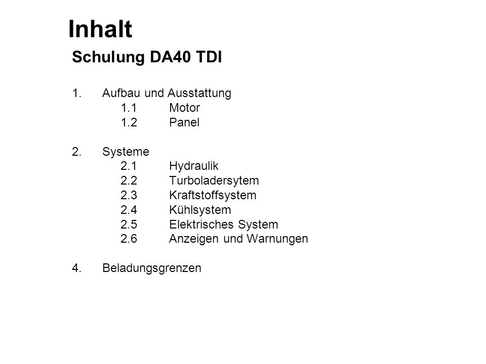 Inhalt Schulung DA40 TDI 1. Aufbau und Ausstattung 1.1 Motor 1.2 Panel