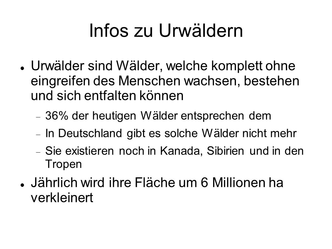 Infos zu Urwäldern Urwälder sind Wälder, welche komplett ohne eingreifen des Menschen wachsen, bestehen und sich entfalten können.