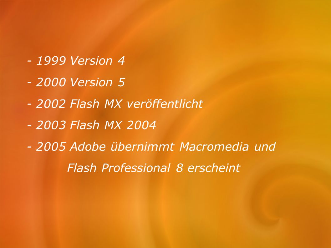 Version Version Flash MX veröffentlicht Flash MX Adobe übernimmt Macromedia und.
