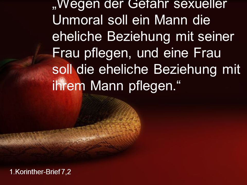 „Wegen der Gefahr sexueller Unmoral soll ein Mann die eheliche Beziehung mit seiner Frau pflegen, und eine Frau soll die eheliche Beziehung mit ihrem Mann pflegen.