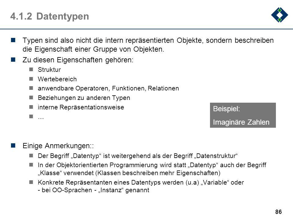 4.1.2 Datentypen Typen sind also nicht die intern repräsentierten Objekte, sondern beschreiben die Eigenschaft einer Gruppe von Objekten.