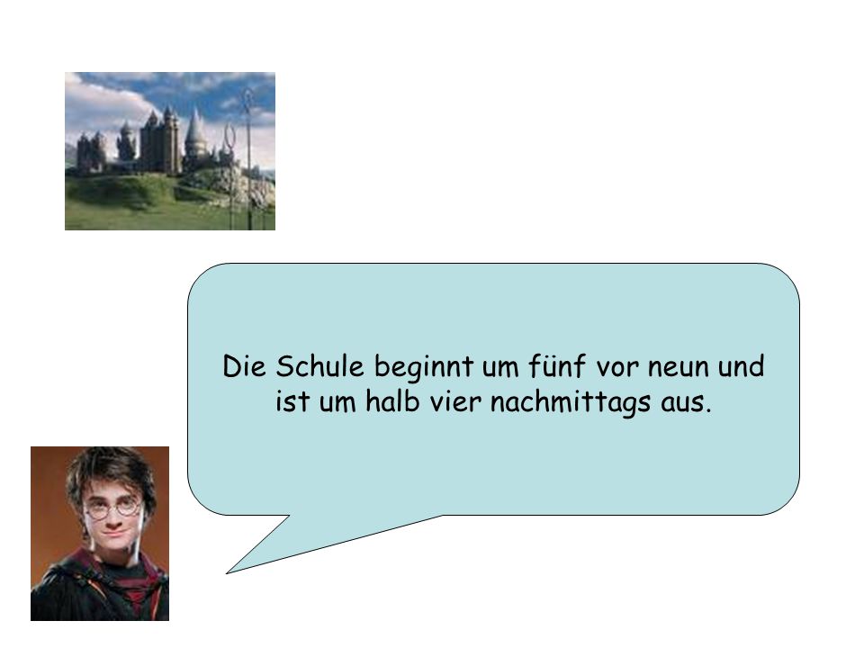 Die Schule beginnt um fünf vor neun und ist um halb vier nachmittags aus.