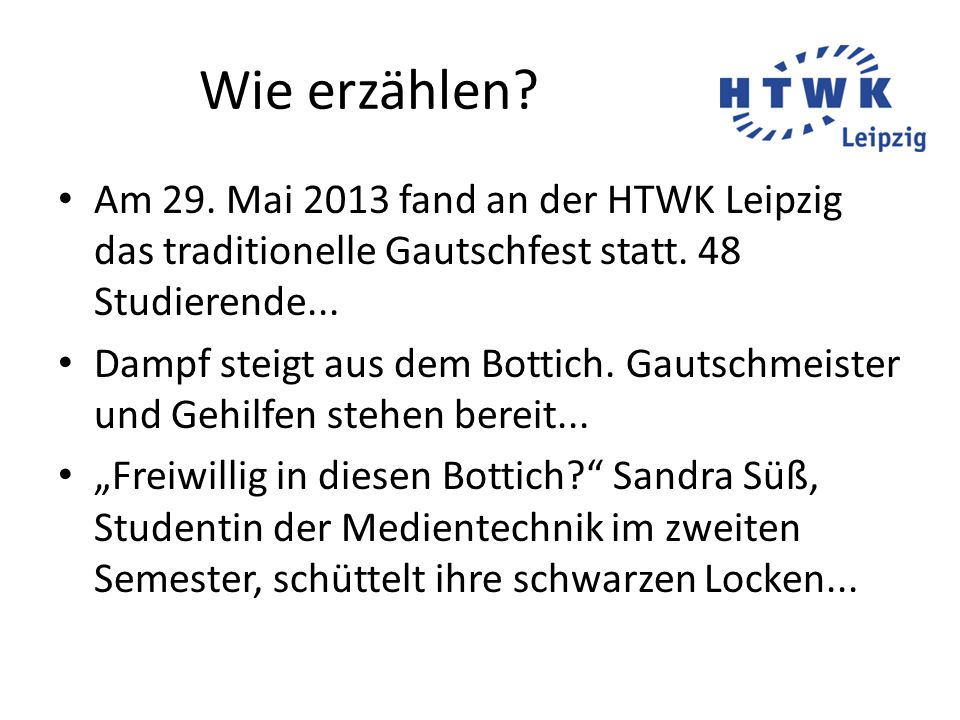 Wie erzählen Am 29. Mai 2013 fand an der HTWK Leipzig das traditionelle Gautschfest statt. 48 Studierende...