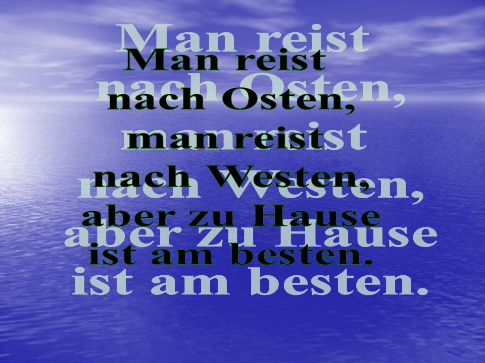 Man reist nach Osten, man reist nach Westen, aber zu Hause ist am besten.