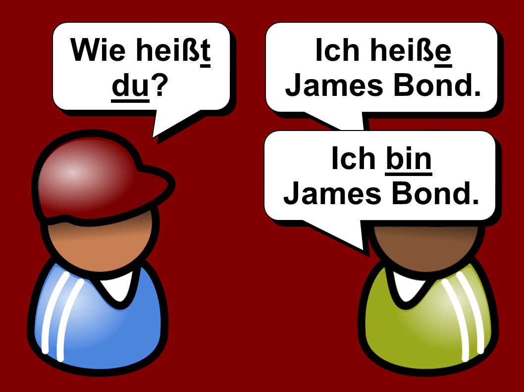Wie heißt du Ich heiße James Bond. Ich bin James Bond.