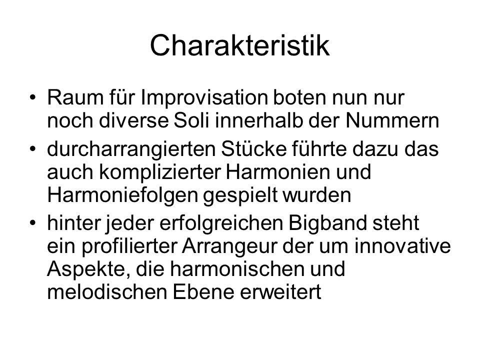 Charakteristik Raum für Improvisation boten nun nur noch diverse Soli innerhalb der Nummern.