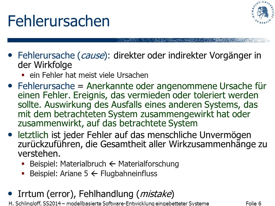 Fehlerursachen Fehlerursache (cause): direkter oder indirekter Vorgänger in der Wirkfolge. ein Fehler hat meist viele Ursachen.
