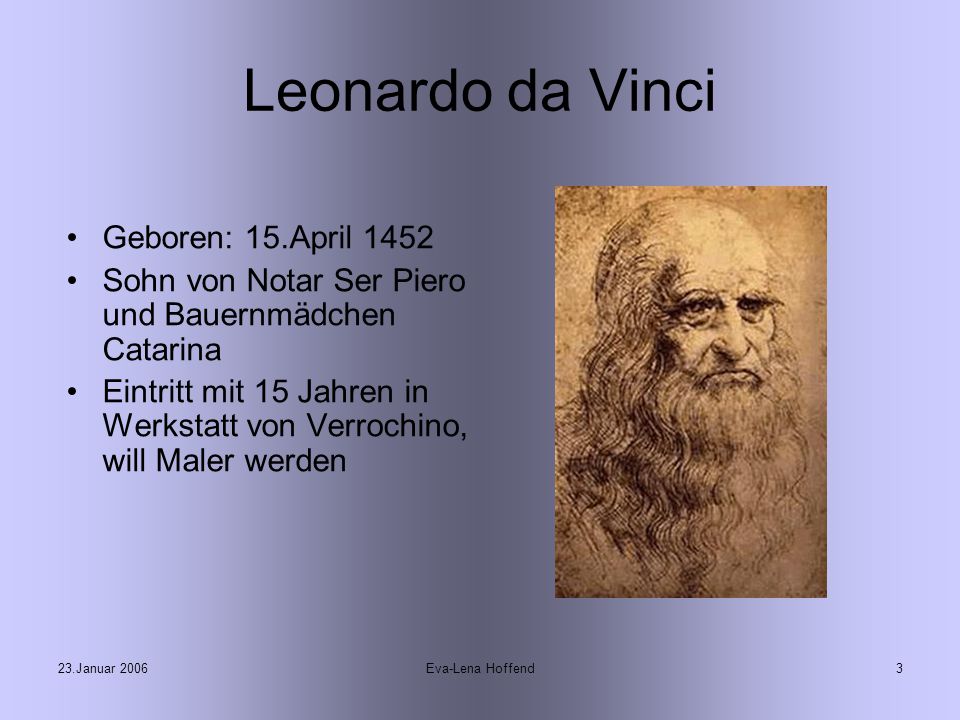 Leonardo da Vinci Geboren: 15.April 1452