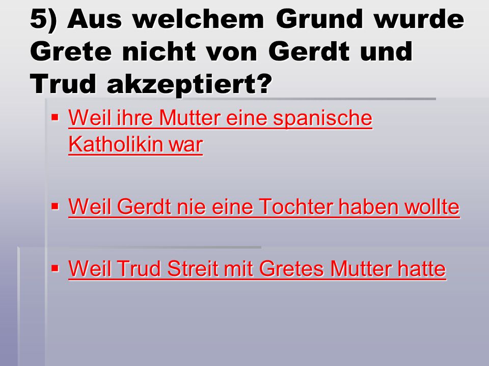 5) Aus welchem Grund wurde Grete nicht von Gerdt und Trud akzeptiert