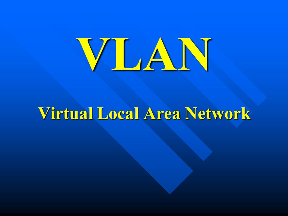 VLAN Virtual Local Area Network