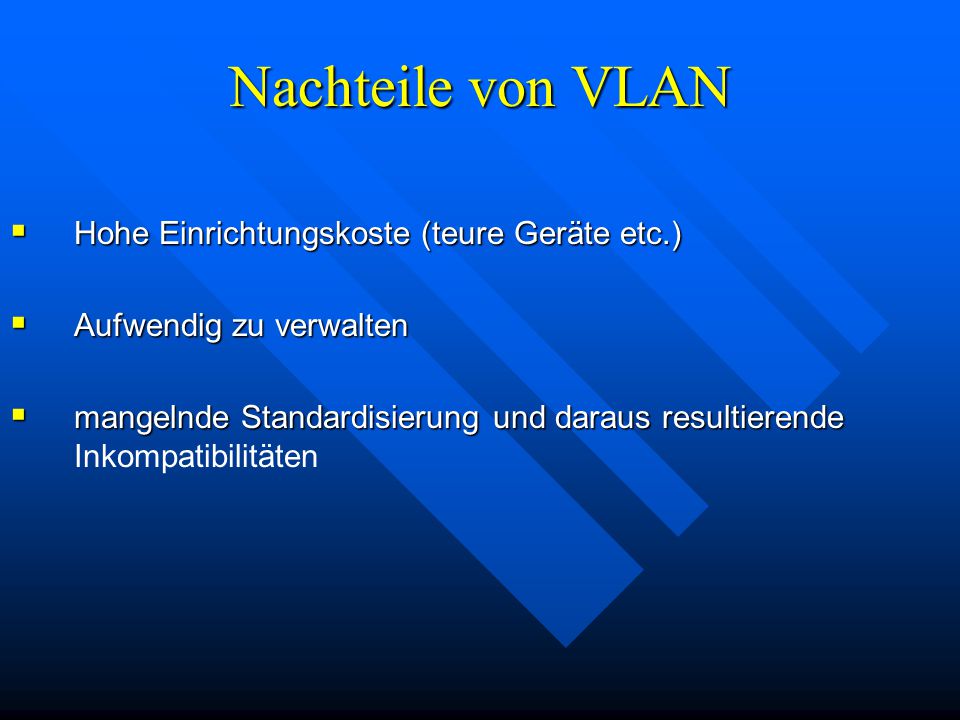 Nachteile von VLAN Hohe Einrichtungskoste (teure Geräte etc.)
