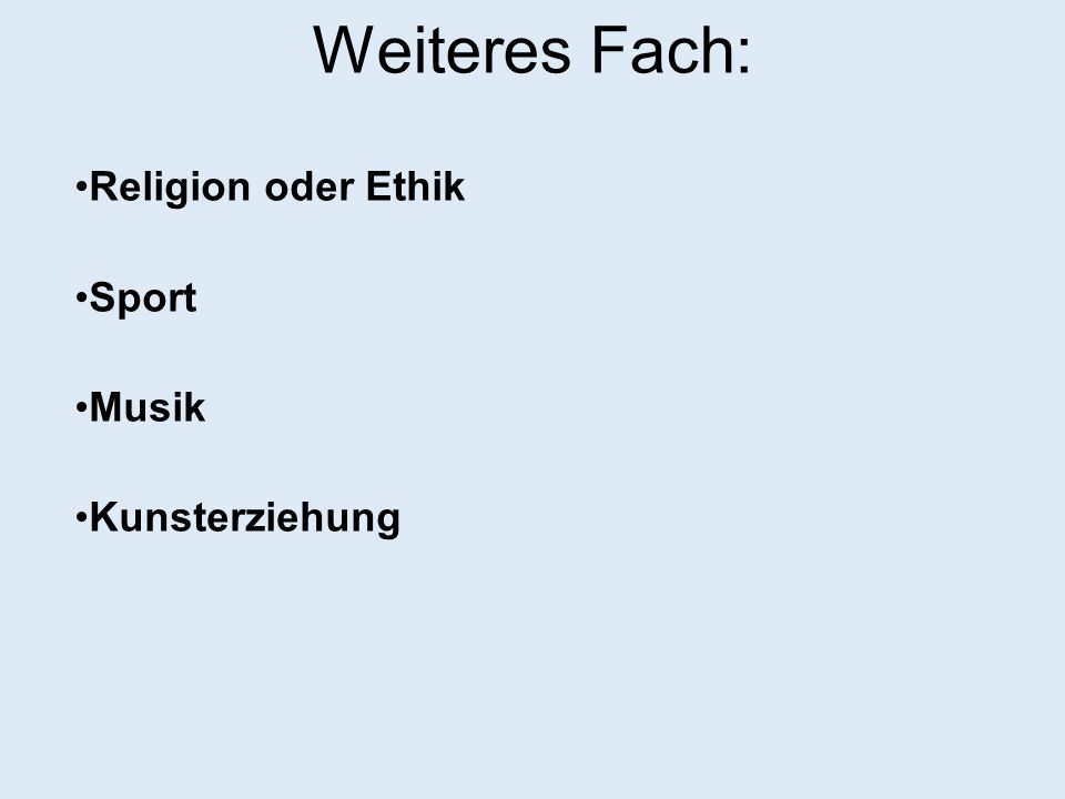 Weiteres Fach: Religion oder Ethik Sport Musik Kunsterziehung 15