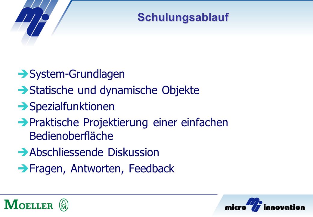 Schulungsablauf System-Grundlagen. Statische und dynamische Objekte. Spezialfunktionen. Praktische Projektierung einer einfachen Bedienoberfläche.