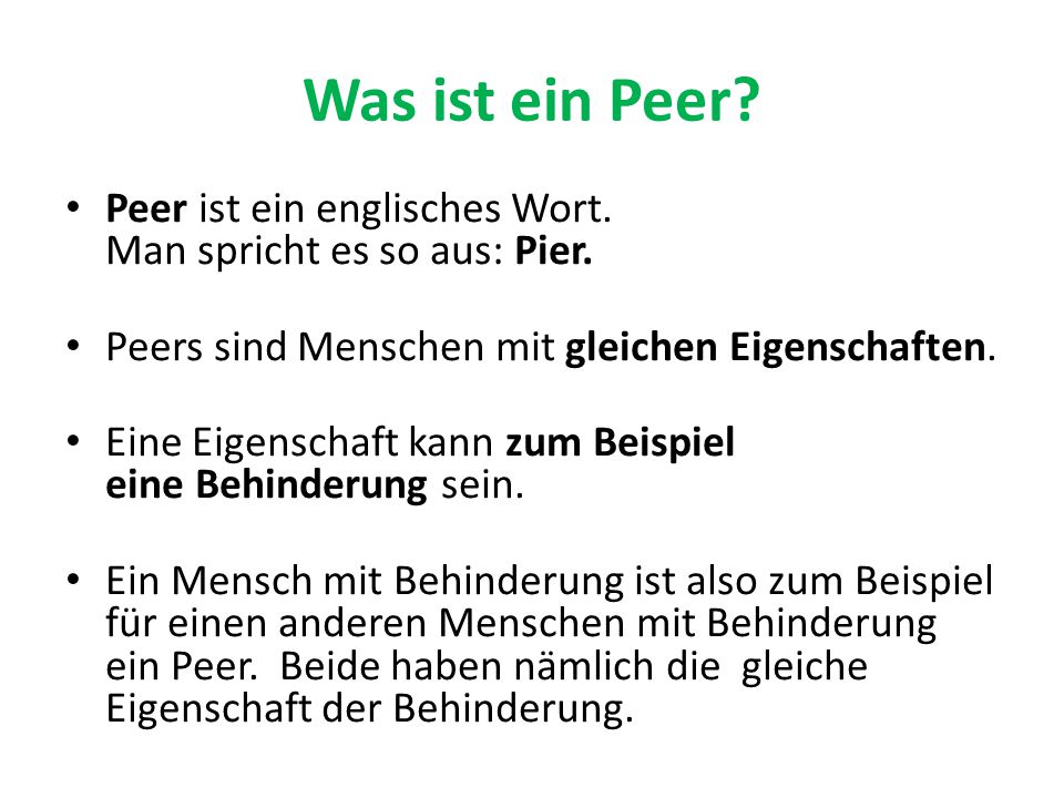 Was ist ein Peer Peer ist ein englisches Wort. Man spricht es so aus: Pier. Peers sind Menschen mit gleichen Eigenschaften.
