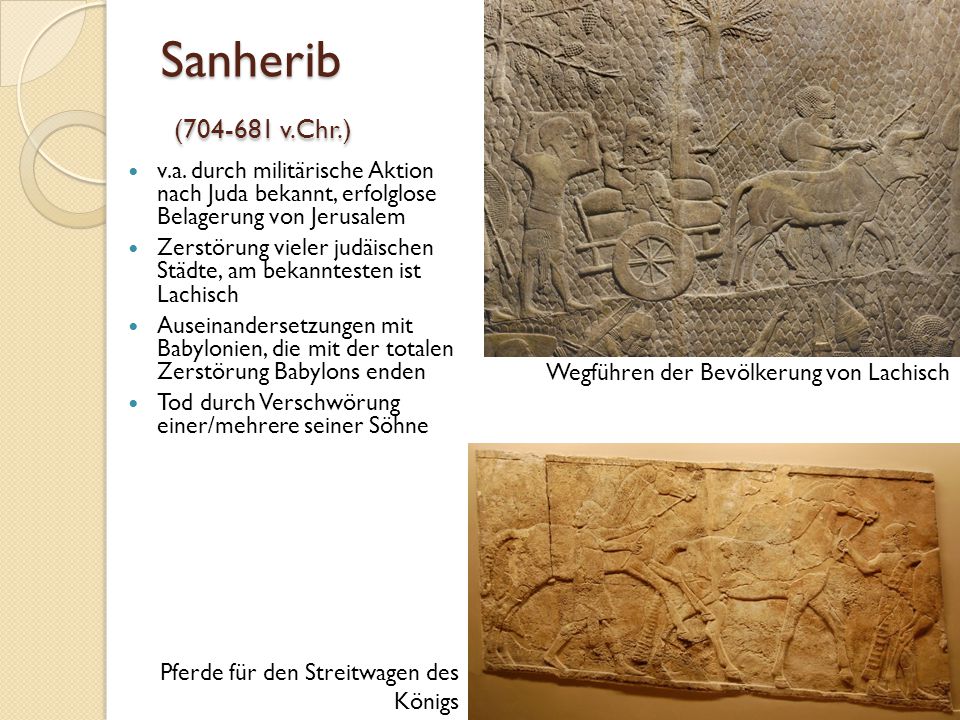 Sanherib ( v.Chr.) v.a. durch militärische Aktion nach Juda bekannt, erfolglose Belagerung von Jerusalem.