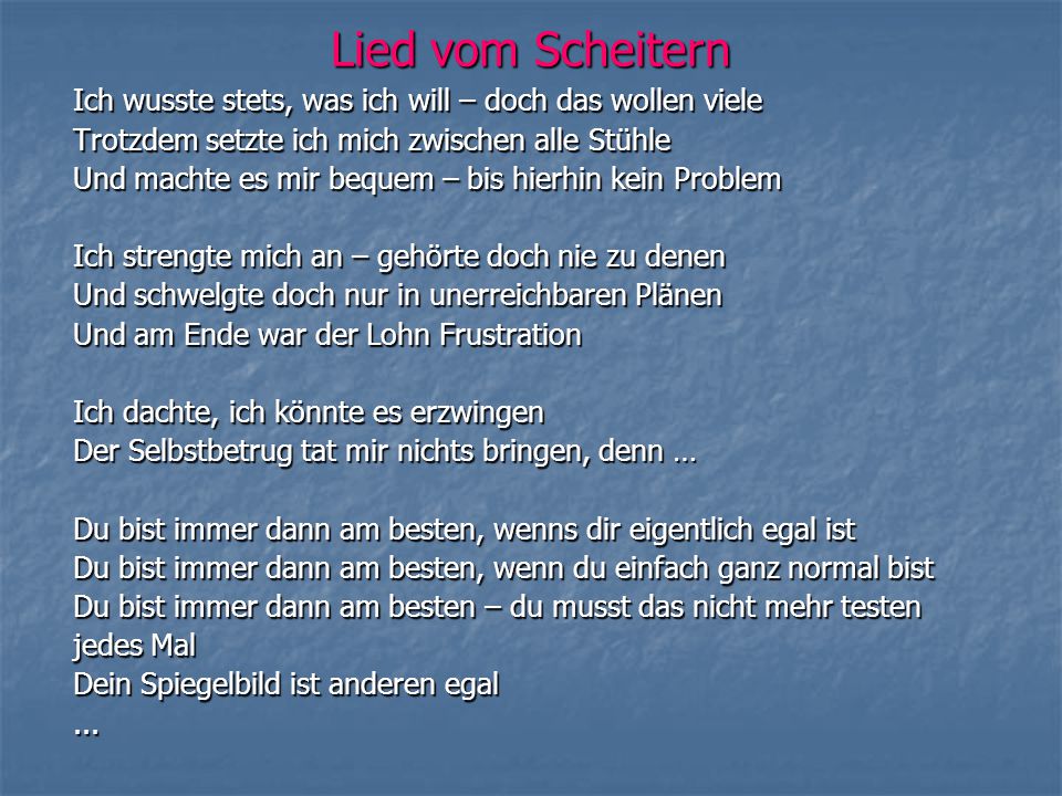 Lied vom Scheitern Ich wusste stets, was ich will – doch das wollen viele. Trotzdem setzte ich mich zwischen alle Stühle.