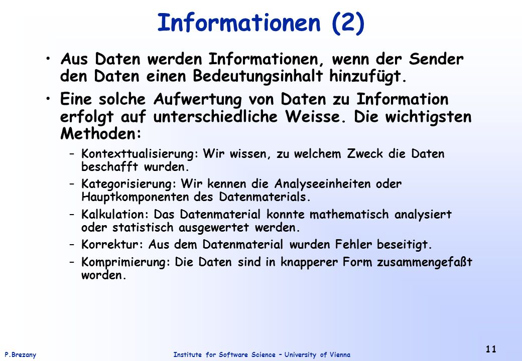 Informationen (2) Aus Daten werden Informationen, wenn der Sender den Daten einen Bedeutungsinhalt hinzufügt.