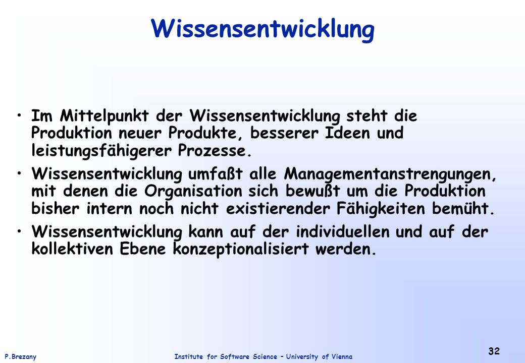 Wissensentwicklung Im Mittelpunkt der Wissensentwicklung steht die Produktion neuer Produkte, besserer Ideen und leistungsfähigerer Prozesse.