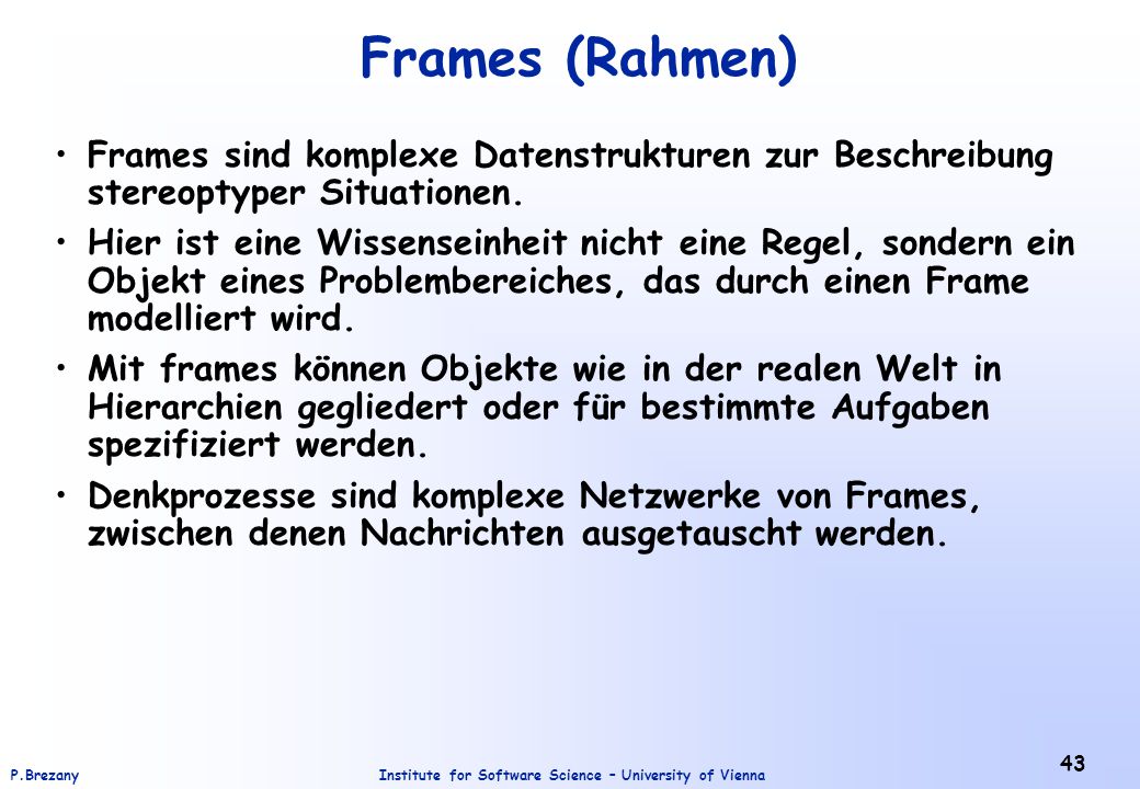 Frames (Rahmen) Frames sind komplexe Datenstrukturen zur Beschreibung stereoptyper Situationen.