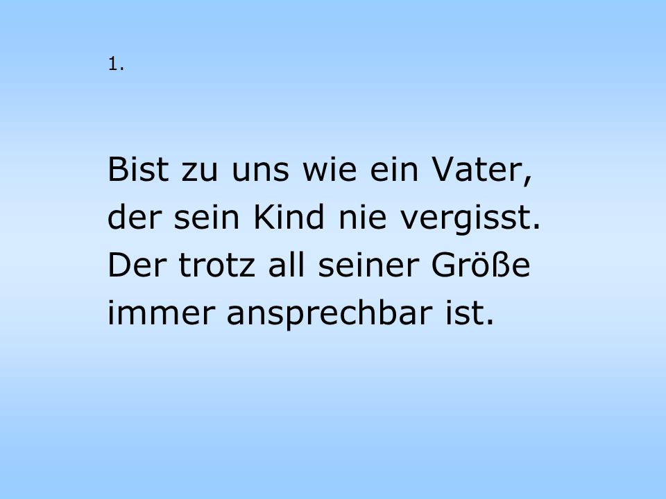 Bist zu uns wie ein Vater, der sein Kind nie vergisst.