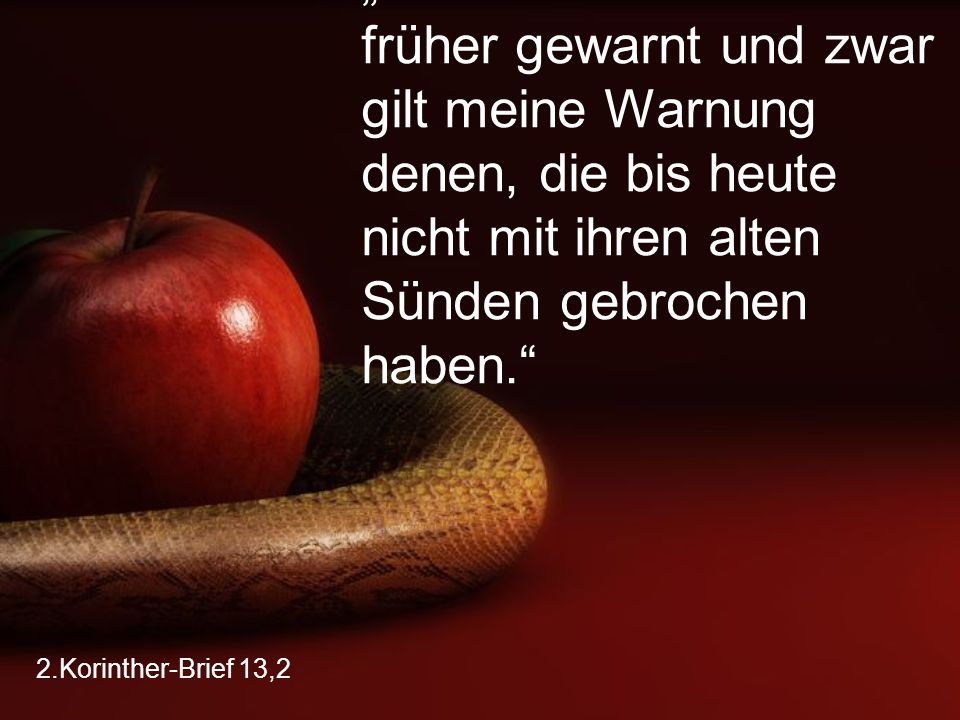 „Ich habe euch schon früher gewarnt und zwar gilt meine Warnung denen, die bis heute nicht mit ihren alten Sünden gebrochen haben.