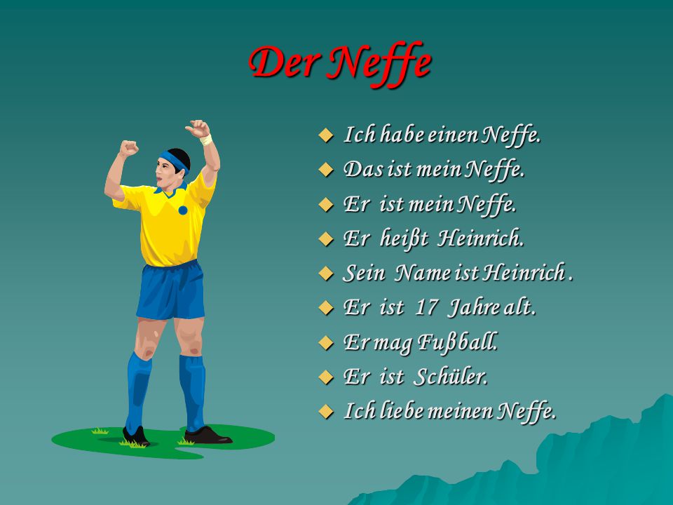 Der Neffe Ich habe einen Neffe. Das ist mein Neffe. Er ist mein Neffe.