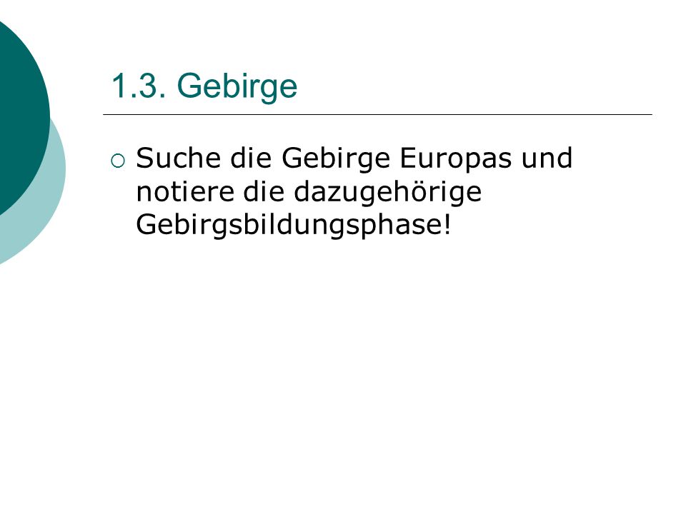 1.3. Gebirge Suche die Gebirge Europas und notiere die dazugehörige Gebirgsbildungsphase!