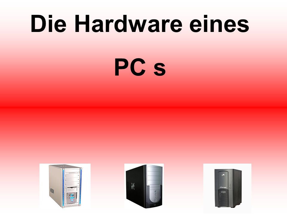 Die Hardware eines PC s