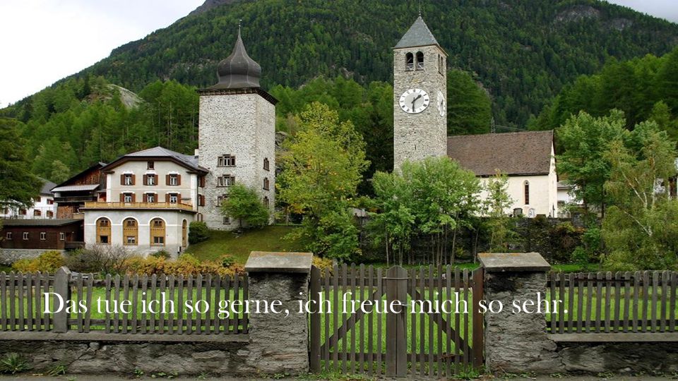 Das tue ich so gerne, ich freue mich so sehr.