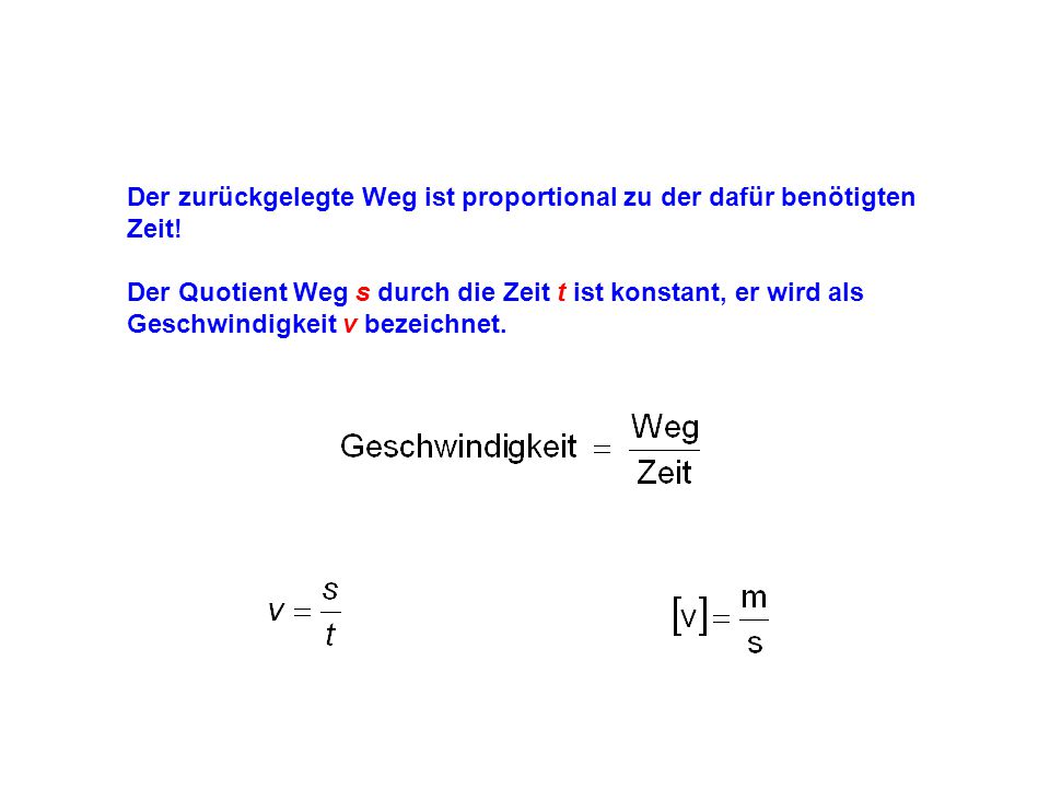 Der zurückgelegte Weg ist proportional zu der dafür benötigten Zeit!