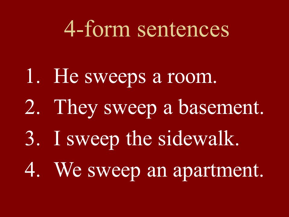 4-form sentences He sweeps a room. They sweep a basement.