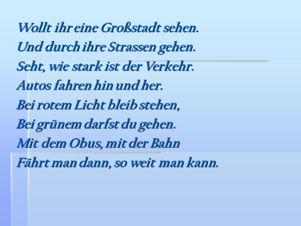 Wollt ihr eine Großstadt sehen. Und durch ihre Strassen gehen