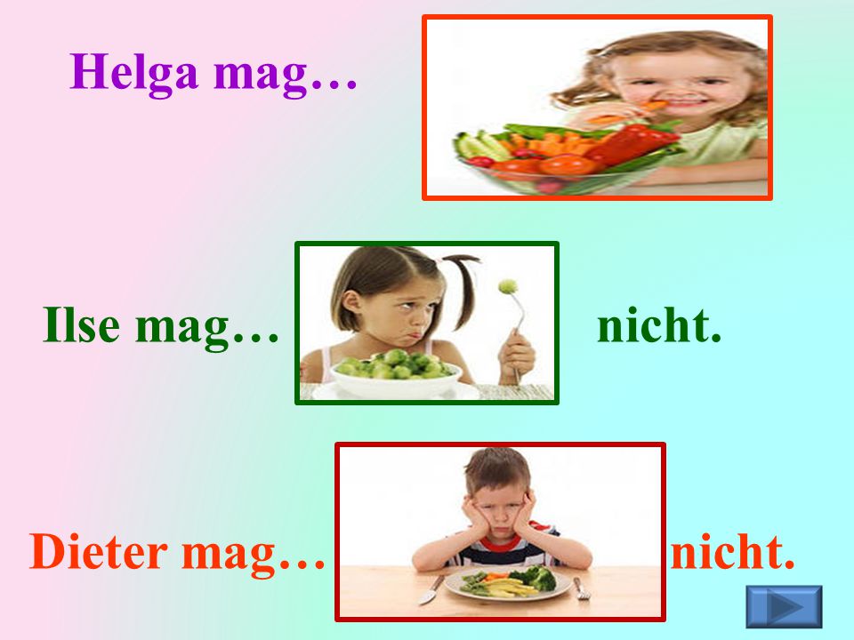 Helga mag… Mohrrüben. Ilse mag… nicht. Kohl Gemüse Dieter mag… nicht.