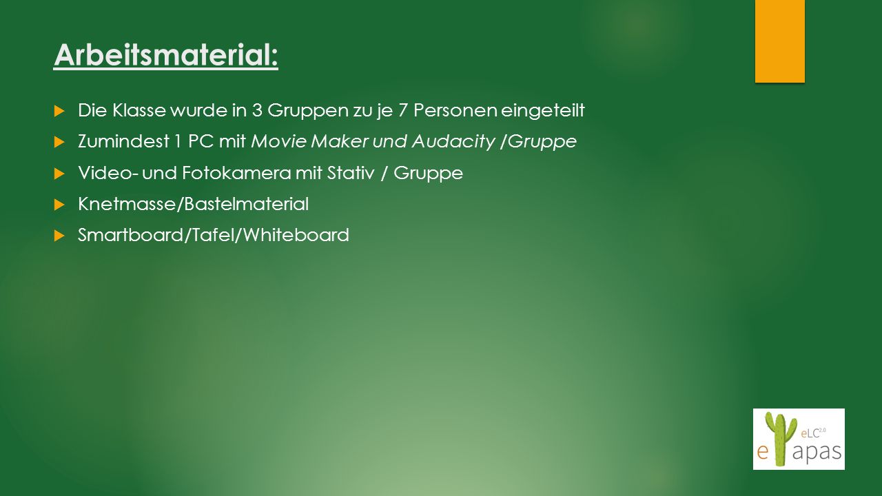 Arbeitsmaterial: Die Klasse wurde in 3 Gruppen zu je 7 Personen eingeteilt. Zumindest 1 PC mit Movie Maker und Audacity /Gruppe.