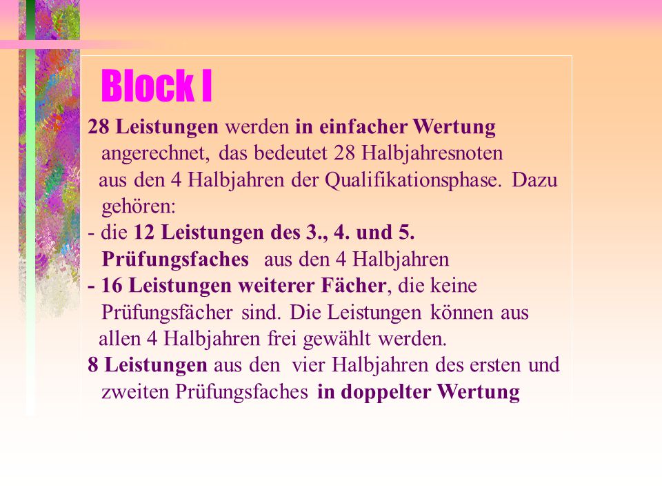 Block I 28 Leistungen werden in einfacher Wertung angerechnet, das bedeutet 28 Halbjahresnoten.