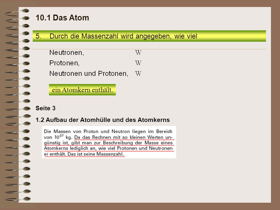 10.1 Das Atom Durch die Massenzahl wird angegeben, wie viel