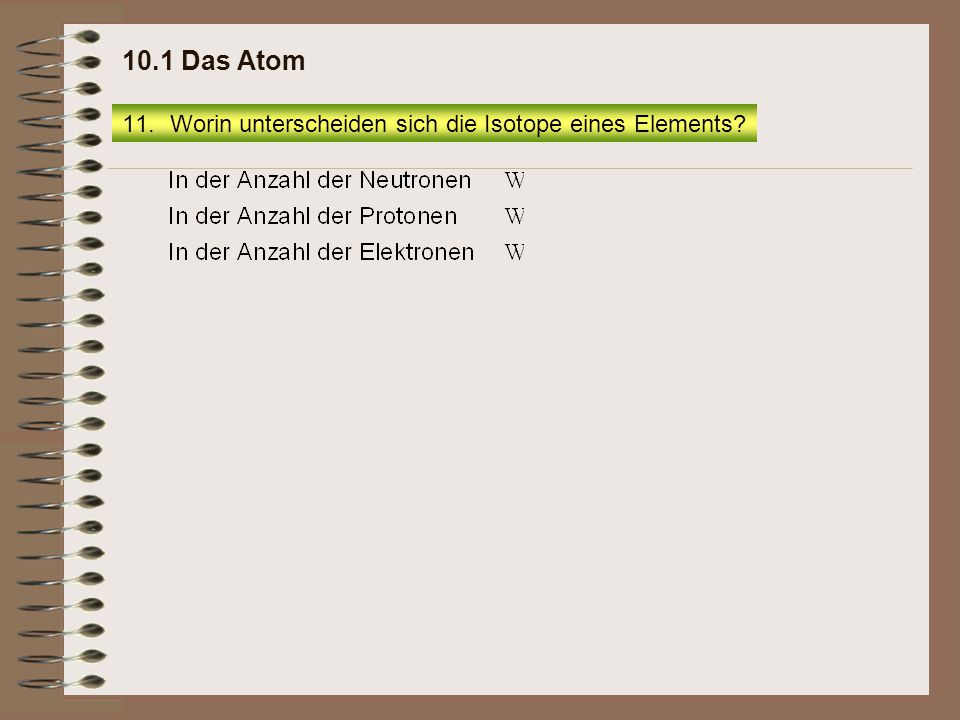 10.1 Das Atom Worin unterscheiden sich die Isotope eines Elements