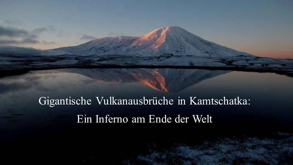 Gigantische Vulkanausbrüche in Kamtschatka: Ein Inferno am Ende der Welt