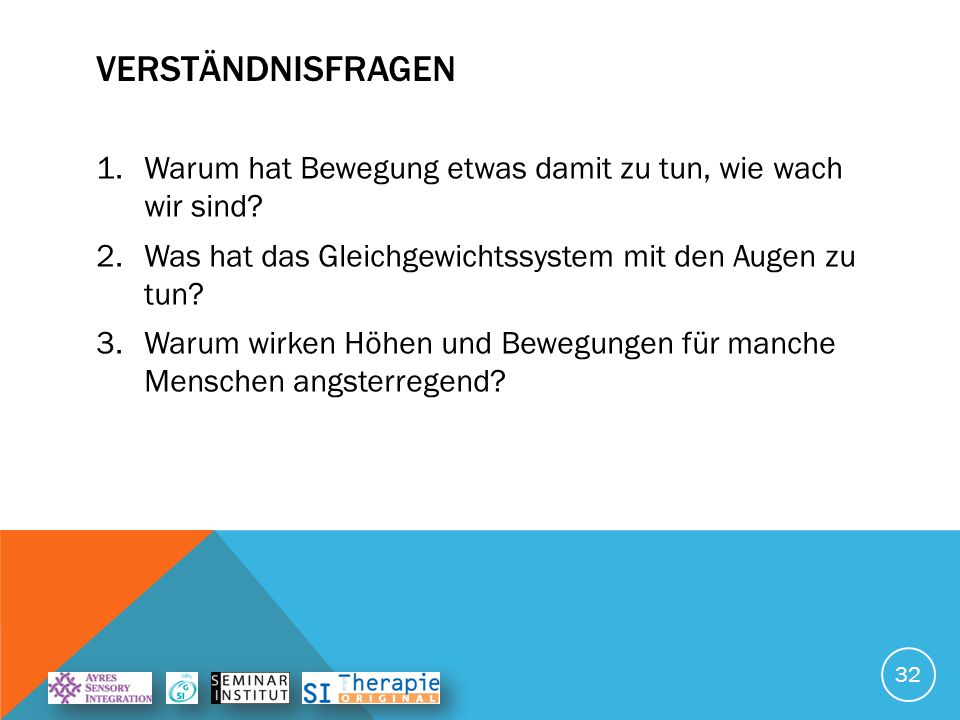 VERSTÄNDNISFRAGEN Warum hat Bewegung etwas damit zu tun, wie wach wir sind Was hat das Gleichgewichtssystem mit den Augen zu tun